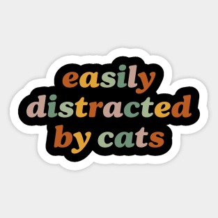 Easily Distracted By Cats Funny And Crazy Cat Lady Cat Mom Lover Sticker